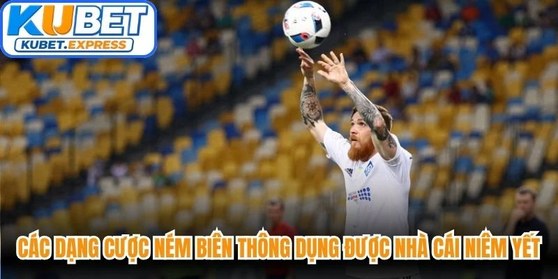 Các dạng cược ném biên thông dụng được nhà cái niêm yết công khai