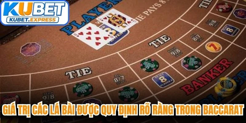 Giá trị các lá bài được quy định rõ ràng trong trò chơi baccarat