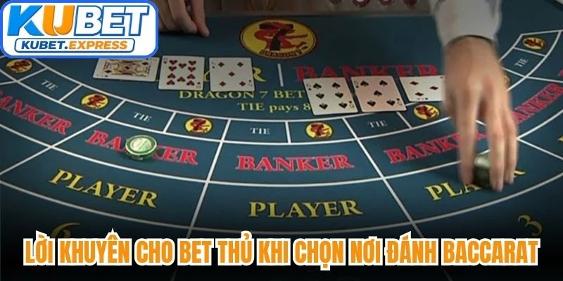 Lời khuyên cho bet thủ khi chọn nơi đánh Baccarat