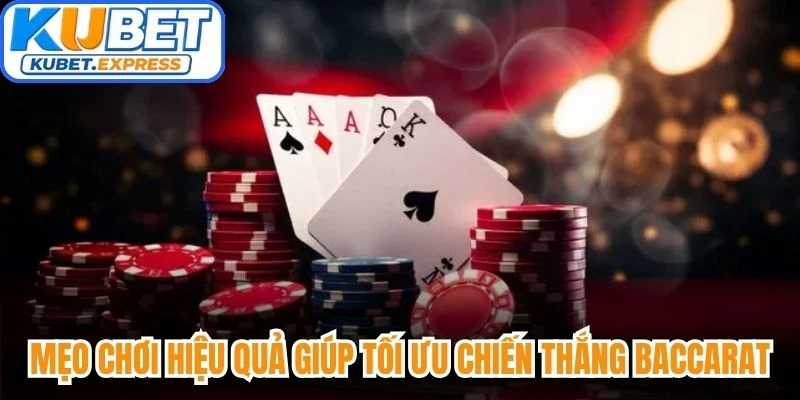 Mẹo chơi hiệu quả giúp tối ưu chiến thắng baccarat mỗi ngày