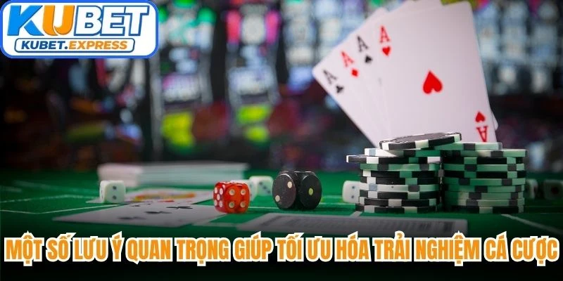 Một số lưu ý quan trọng giúp tối ưu hóa trải nghiệm cá cược game online